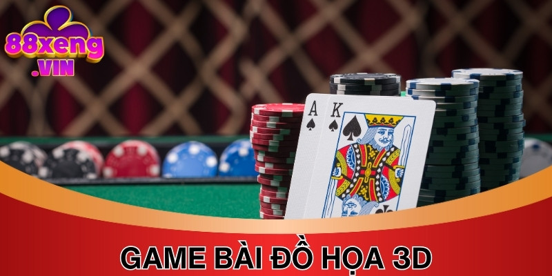 Game bài thiết kế đồ họa 3D tạo trải nghiệm chân thực