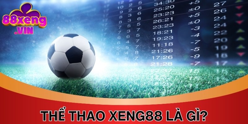 Thể thao Xeng88 mang đến trải nghiệm cực xanh chín, chất lượng&nbsp;